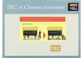 TRC et Classes inversées
TRC
 