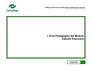 CALF-03 1/66
I. Guía Pedagógica del Módulo
Cálculo financiero
 