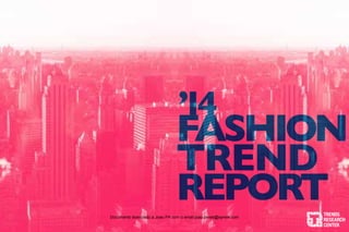 1
TRENDS
RESEARCH
CENTER
’14
fashion
trend
reportDocumento licenciado a Joao PA com o email joao.peres@ayrww.com
 