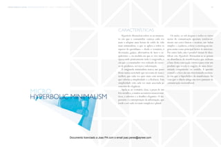 trends research center fashion trend report 2014 104micro > hyperbolic minimalism
Hyperbolic Minimalism refere-se ao momen-
to em que o consumidor começa cada vez
mais a adoptar uma forma de estilo de vida
mais minimalista, o que se aplica a todos os
aspetos do quotidiano − desde o vestuário, à
decoração, gadjets, alternativas de lazer e ar-
quitetura −, na medida em que se vive numa
época onde praticamente tudo é exagerado, e
em que o consumidor vive rodeado de exces-
so de produtos, serviços e informação.
A vanguarda minimalista marca um passo
firme numa sociedade que necessita de mais e
melhor, que cada vez quer mais com menos,
que valoriza a simplicidade e a eficiência. Esta
simplicidade está cada vez mais associada ao
conceito de elegância.
Apela-se ao vestuário clean, a peças de um
frio metálico,a muitos acessórios monocromá-
ticos, a adornos e a detalhes elegantes. O im-
portante é a interpretação da informação, que
tende a ser cada vez mais complexa e plural.
Os media, os web designers e todos os vários
meios de comunicação apostam tendencial-
mente nas cores básicas e neutras, nas linhas
simples − a palavra, a ideia e a mensagem sur-
gem assim como principal factor de interesse.
Por outro lado, não é possível deixar de iden-
tificar este Hyperbolic Minimalism se se pensar
na abundância de manifestações que utilizam
a base desta concepção estética para criar um
produto que revela o exagero de uma deter-
minada componente ou sentido. A questão
central e o foco são um determinado momen-
to em que o hiperbólico da manifestação faz
com que o objeto atinga um novo patamar de
comunicação sociocultural.
características
hyperbolic minimalism
micro
Documento licenciado a Joao PA com o email joao.peres@ayrww.com
 