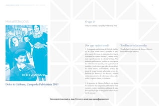 trends research center fashion trend report 2014 131micro > revivalism
O que é?
Por que razão é cool? Tendências relacionadas
Dolce & Gabbana,Campanha Publicitária 2013
1.A campanha publicitária da Dolce & Gabba-
na, de 2014, assim como o trabalho da pró-
pria marca direciona-se para uma abordagem
revivalista da cultura Italiana e, muitas vezes,
mais especificamente da cultura Siciliana. Nos
anúncios publicitários, verifica-se o recuperar
de ambientes do passado, com a presença de
modelos e indivíduos (que não são modelos)
de várias idades, transmitindo, através das
peças de roupa bastante adornadas e com in-
fluências do Barroco e do Rococó, criando
assim uma narrativa de valoriza as raízes, a fa-
mília, o espírito latino, os italianos.
2. A presença de Monica Bellucci em alguns
dos anúncios das campanhas publicitárias mais
recentes, confere também a utilização de uma
Beautiful People que se integra na cultura Popu-
lar do seu país.
Wonderland, Experience & Stories (Macro)
Beautiful People (Macro)
manifestações
Dolce & Gabbana, Campanha Publicitária 2013
fonte
Documento licenciado a Joao PA com o email joao.peres@ayrww.com
 