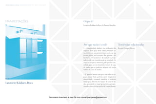 trends research center fashion trend report 2014 136micro > structuralism
O que é?
Por que razão é cool? Tendências relacionadas
LavatórioKalaharidaRoca,deRamónBenedito.
1. A simplicidade aliada à boa utilização dos
espaços. Esta peça tem como principal ca-
racetrística a sua geometria presente na sua
forma global, nos recortes das gavetas e do
lavatório. O lavatório é desenhado e proje-
tado tendo em consideração a variedade de
espaços em que se inserirá, pelo que foi con-
cebido para ser um lavatório/móvel de casa
de banho que se pudesse adaptar em vários
estilos de casas de banho.
2. É possível inserir esta peça em todos os es-
paços numa fusão perfeita entre elegância e
simplicidade, tornando também o lavatório
numa peça discreta no espaço da casa de ba-
nho, possuindo o visual geométrico, propor-
cional e sóbrio de um móvel de casa de banho.
Beyond Design (Micro)
manifestações
Lavatório Kalahari, Roca
fonte
Documento licenciado a Joao PA com o email joao.peres@ayrww.com
 