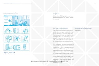 trends research center fashion trend report 2014 140micro> symbolic personalisation
O que é?
Por que razão é cool? Tendências relacionadas
Mykea, coleção IKEA que permite ao consu-
midor a personalização das peças de mobiliá-
rio da marca.
1. Ao comprar um produto, é possível esco-
lher de entre uma gama de desenhos e ilus-
trações disponíveis e aplicar no objeto IKEA.
É também possível criar a própria ilustração
para depois aplicar nos objetos.Após a aplica-
ção, pode-se submeter uma fotografia do tra-
balho final, partilhá-la com a marca e até ven-
der os seus trabalhos para futuras aplicações.
2. O consumidor interfere diretamente na
concepção do seu próprio espaço, criando em
conjunto com a marca as suas peças únicas e
exclusivas; o indivíduo tem o poder de trans-
ferir a sua identidade e determinadas simbo-
logias para o seu espaço, assim como estabele-
cer-se como criativo e vender as suas criações.
3. São criados espaços que vão mais ao en-
contro das especificidades de cada indivíduo,
estimulando o gosto pelos seus espaços, pela
mobília, e pelo ambiente final criado em con-
junto com a IKEA.
DIY (Micro)
manifestações
Mykea, de IKEA
fonte
Documento licenciado a Joao PA com o email joao.peres@ayrww.com
 