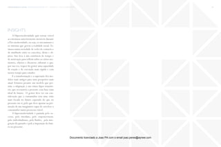 trends research center fashion trend report 2014 24paradigma > liquid hypermodernity
insights
A Hipermodernidade quis tornar visível
as estruturas anteriormente invisíveis durante
a Pós-modernidade, ou seja, os mecanismos e
os sistemas que gerem a realidade social. Es-
tamos numa sociedade de redes de contacto e
de similitude entre os conceitos, ideias e ob-
jetos. Isto leva à não existência de tempo e
de motivação para refletir sobre os vários mo-
mentos, objetos e discursos culturais o que,
por sua vez, requer do gestor uma capacidade
de reação e de execução mais rápida e com
menos tempo para estudos.
É a transformação e a superação dos mo-
delos mais antigos para uma perspetiva mais
atual. Estamos perante um modelo que per-
mite a adaptação a um ritmo híper-transitó-
rio, que reconstrói o presente com base num
ideal de futuro. O gestor deve ter em con-
sideração que o consumidor tem uma visão
mais focada no futuro esperado do que no
presente em si, pelo que deve apostar na pro-
moção de um imaginário capaz de envolver o
consumidor numa promessa viável.
A hipermodernidade é pautada pelo ex-
cesso, pelo imediato, pelo empowerment,
pelo individualismo, pela fluidez, pela inte-
gração do passado e pela a imposição do futu-
ro no presente.
Documento licenciado a Joao PA com o email joao.peres@ayrww.com
 