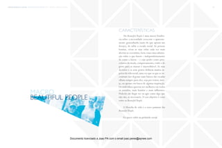 trends research center fashion trend report 2014 27macro > beautiful People
The Beautiful People é uma macroTendên-
cia sobre a necessidade crescente e aparente-
mente generalizada (mais do que apenas um
desejo), de subir a escada social. As pessoas
bonitas, vêem as suas vidas cada vez mais
abertas ao escrutínio, bem como uma admira-
ção sobre o que fazem – independentemente
de como o fazem – e cujo poder como pres-
critores de moda,comportamento,estilo e de
gosto para as massas é inacreditável. As suas
decisões e os seus gostos definem muitos as-
petos da vida social,uma vez que os que se en-
contram nos degraus mais baixos das escadas
olham sempre para eles, seja por temor, inve-
ja, ou apenas em busca de alguma inspiração.
Os indivíduos querem ser melhores em todos
os sentidos, mais bonitos e mais influentes.
Poderão até fingir ser ou agir como algo que
não são, se necessário. O seu objetivo é estar
entre as Beautiful People.
A filosofia de vida é o novo patamar das
Beautiful People.
Eu quero subir na pirâmide social.
características
Beautiful People
macro
Documento licenciado a Joao PA com o email joao.peres@ayrww.com
 