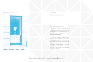 trends research center fashion trend report 2014 67macro > wonderland, experience & stories
O que é?
Por que razão é cool?
Montra Hermès Lisboa, Chiado.
1. Nas montras da Hermès –Baixa de Lisboa
– o que podemos encontrar? Bacalhaus! Pode
parecer estranho, mas a marca associou a sua
identidade de luxo a este ingrediente tradicio-
nal da cozinha portuguesa.
2. É Cool, pois sublinha a inclusão de dife-
rentes narrativas, símbolos e posicionamen-
tos que exploram, de uma forma inovadora,
uma comunicação que vai ao encontro do
imaginário do consumidor, sendo executada
com cuidado, para não destruir o posiciona-
mento da marca. Das identidades ao luxo,
neste caso, o segredo está em tirar vantagem
das bagagens culturais!
manifestações
Montra Hermès, Lisboa, Chiado
Documento licenciado a Joao PA com o email joao.peres@ayrww.com
 