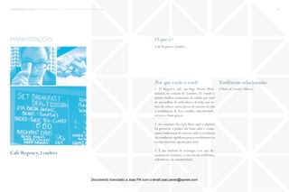 trends research center fashion trend report 2014 69macro > wonderland, experience & stories
O que é?
Por que razão é cool? Tendências relacionadas
Café Regency, Londres.
1. O Regency café, na Page Street, West-
minster, no coração de Londres, foi votado o
quinto melhor restaurante da cidade por mais
de um milhão de utilizadores doYelp, um we-
bsite de crítica, numa prova de sucesso devida
à combinação de boa cozinha, autenticidade,
serviço e bons preços
2. Ao contrário dos Cafés Retro, aqui o objetivo
foi preservar a prática dos bons cafés e restau-
rantes tradicionais de outrora onde a excelência
dacozinhanãosignificavapreçosexorbitantesou
serviço atencioso apenas para ricos.
3. É um símbolo de nostalgia Cool, que de-
monstra as virtudes e o sucesso da resiliência,
relevância e da autenticidade.
ATaste of Luxury (Micro)
manifestações
Café Regency, Londres
fonte
Documento licenciado a Joao PA com o email joao.peres@ayrww.com
 