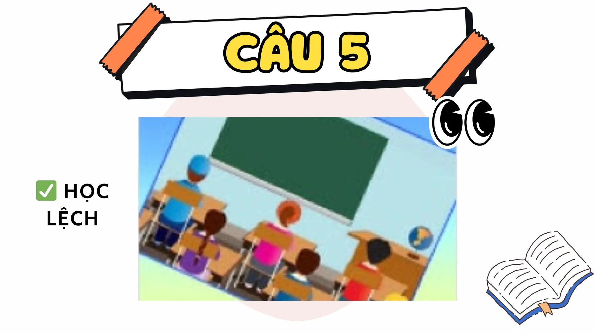 CÂU 5
CÂU 5
✅ HỌC
LỆCH
 
