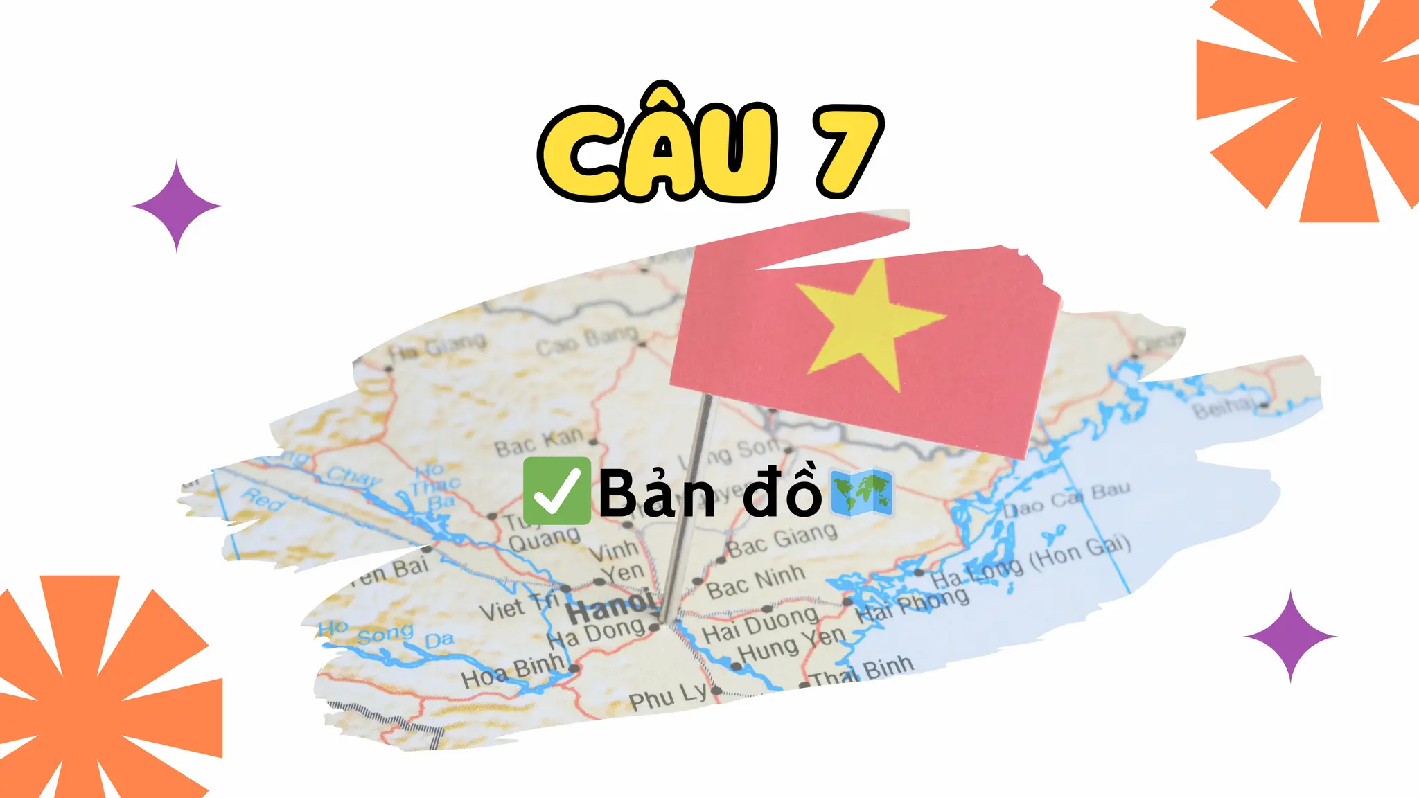 CÂU 7
CÂU 7
✅Bản đồ🗺️
 