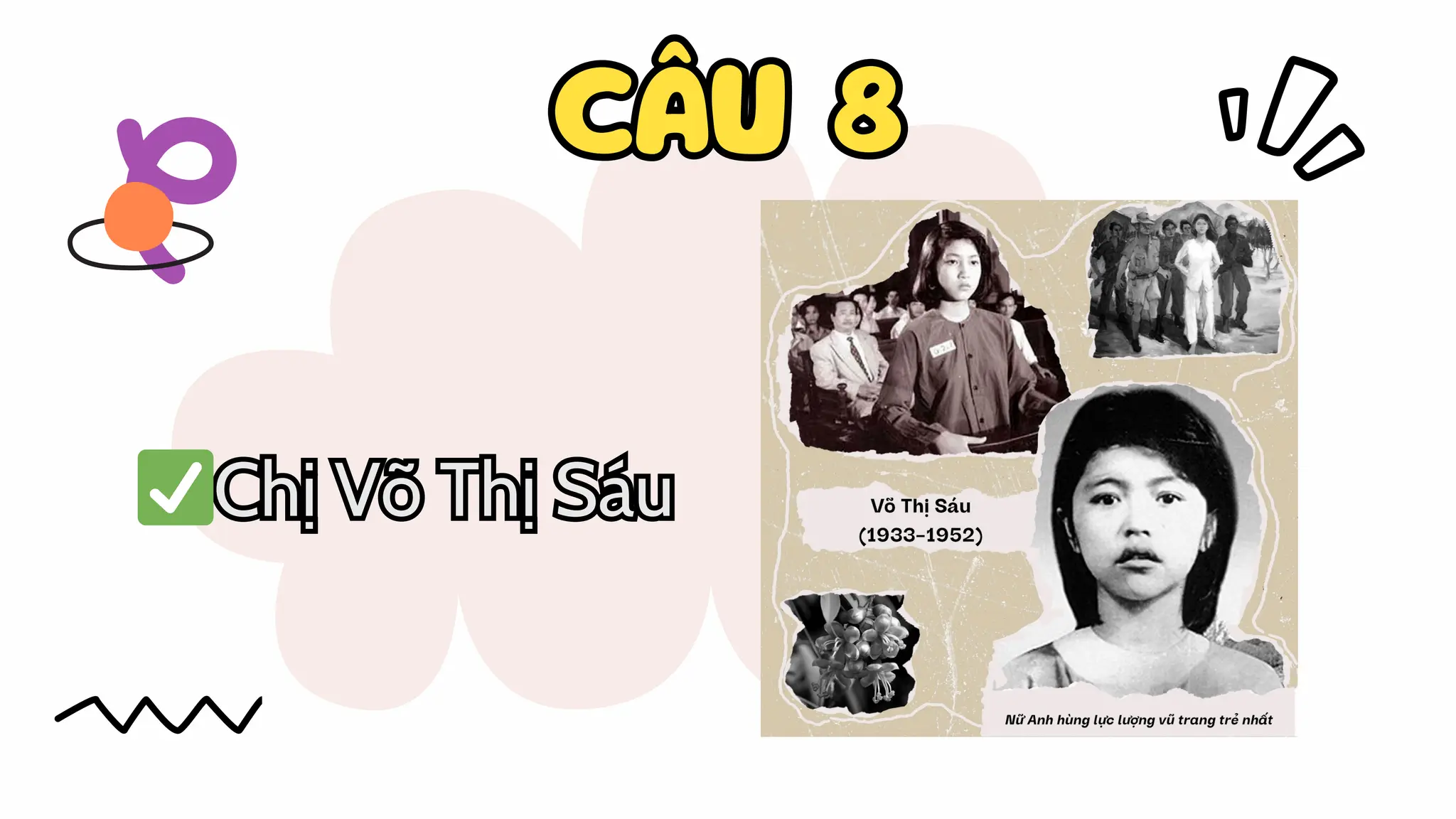 CÂU 8
CÂU 8
✅Chị Võ Thị Sáu
✅Chị Võ Thị Sáu
 