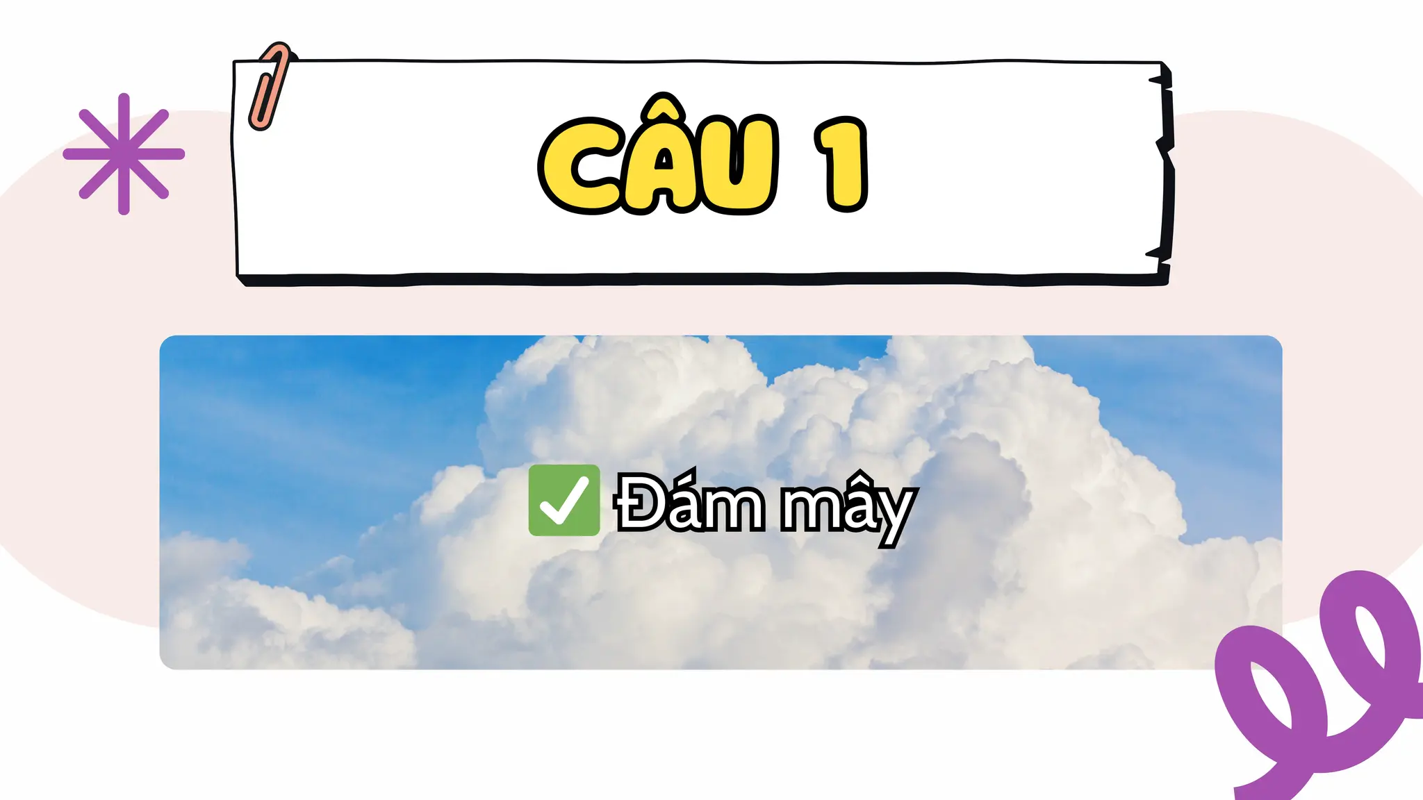 CÂU 1
CÂU 1
✅Đám mây
✅Đám mây
 