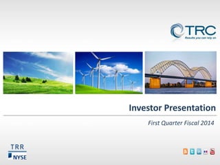 Investor Presentation
First Quarter Fiscal 2014
TRR

 