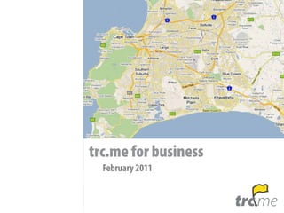trc.me for business
  February 2011


                      trc.me
 