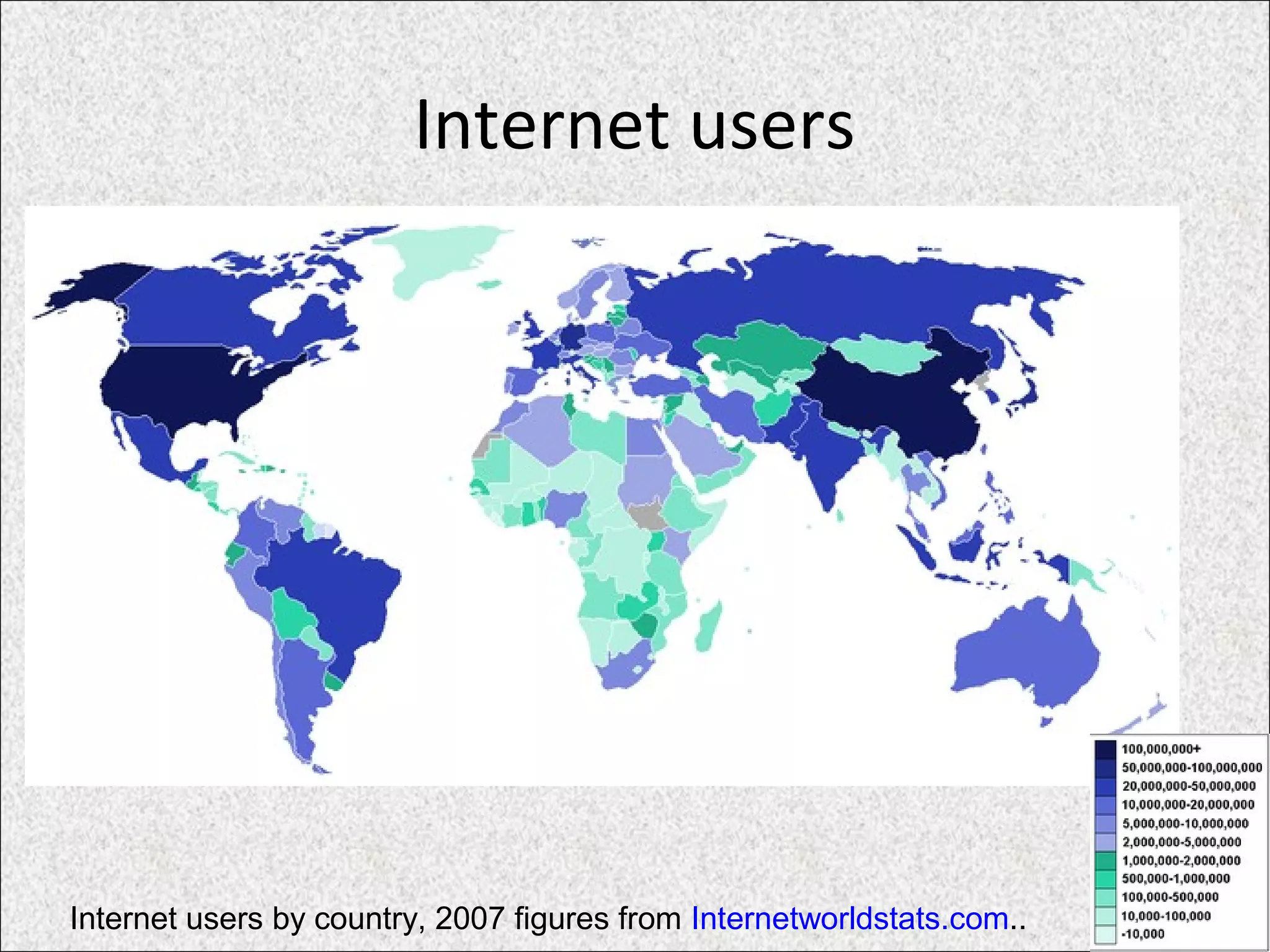 Internet users
Internet users by country, 2007 figures from Internetworldstats.com..
 