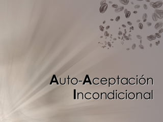 A uto- A ceptación  I ncondicional 