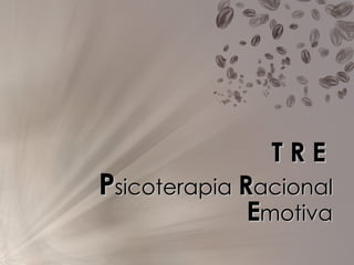 T R E  P sicoterapia  R acional  E motiva 