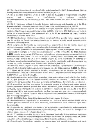 ϱ͘ϰ͘ϳ͘ϴ ƌĞůĂĕĆŽ ĚŽƐ ƉĞĚŝĚŽƐ ĚĞ ŝƐĞŶĕĆŽ ĚĞĨĞƌŝĚŽƐ ƐĞƌĄ ĚŝǀƵůŐĂĚĂ ĂƚĠ Ž ĚŝĂ ϭϱ ĚĞ ĚĞǌĞŵďƌŽ ĚĞ ϮϬϬϵ͕ ŶŽ
ĞŶĚĞƌĞĕŽ ĞůĞƚƌƀŶŝĐŽ ŚƚƚƉ͗ͬͬǁǁǁ͘ĐĞƐƉĞ͘ƵŶď͘ďƌͬĐŽŶĐƵƌƐŽƐͬƚƌĞͺďĂϮϬϬϵ͘
ϱ͘ϰ͘ϳ͘ϴ͘ϭ K ĐĂŶĚŝĚĂƚŽ ĚŝƐƉŽƌĄ ĚĞ Ƶŵ ĚŝĂ Ă ƉĂƌƚŝƌ ĚĂ ĚĂƚĂ ĚĞ ĚŝǀƵůŐĂĕĆŽ ĚĂ ƌĞůĂĕĆŽ ĐŝƚĂĚĂ ŶŽ ƐƵďŝƚĞŵ
ĂŶƚĞƌŝŽƌ ƉĂƌĂ ĐŽŶƚĞƐƚĂƌ Ž ŝŶĚĞĨĞƌŝŵĞŶƚŽ͕ ŶŽ ĞŶĚĞƌĞĕŽ ĞůĞƚƌƀŶŝĐŽ
ŚƚƚƉ͗ͬͬǁǁǁ͘ĐĞƐƉĞ͘ƵŶď͘ďƌͬĐŽŶĐƵƌƐŽƐͬƚƌĞͺďĂϮϬϬϵ͘ ƉſƐ ĞƐƐĞ ƉĞƌşŽĚŽ͕ ŶĆŽ ƐĞƌĆŽ ĂĐĞŝƚŽƐ ƉĞĚŝĚŽƐ ĚĞ
ƌĞǀŝƐĆŽ͘
ϱ͘ϰ͘ϳ͘ϴ͘Ϯ ƌĞůĂĕĆŽ ĚŽƐ ƉĞĚŝĚŽƐ ĚĞ ŝƐĞŶĕĆŽ ĚĞĨĞƌŝĚŽƐ ĂƉſƐ ƌĞĐƵƌƐŽƐ ƐĞƌĄ ĚŝǀƵůŐĂĚĂ ĂƚĠ Ž ĚŝĂ ϮϮ ĚĞ
ĚĞǌĞŵďƌŽ ĚĞ ϮϬϬϵ͕ ŶŽ ĞŶĚĞƌĞĕŽ ĞůĞƚƌƀŶŝĐŽ ŚƚƚƉ͗ͬͬǁǁǁ͘ĐĞƐƉĞ͘ƵŶď͘ďƌͬĐŽŶĐƵƌƐŽƐͬƚƌĞͺďĂϮϬϬϵ͘
ϱ͘ϰ͘ϳ͘ϵ KƐ ĐĂŶĚŝĚĂƚŽƐ ƋƵĞ ƚŝǀĞƌĞŵ ƐĞƵƐ ƉĞĚŝĚŽƐ ĚĞ ŝƐĞŶĕĆŽ ŝŶĚĞĨĞƌŝĚŽƐ ĚĞǀĞƌĆŽ ĂĐĞƐƐĂƌ Ž ĞŶĚĞƌĞĕŽ
ĞůĞƚƌƀŶŝĐŽ ŚƚƚƉ͗ͬͬǁǁǁ͘ĐĞƐƉĞ͘ƵŶď͘ďƌͬĐŽŶĐƵƌƐŽƐͬƚƌĞͺďĂϮϬϬϵ Ğ ŝŵƉƌŝŵŝƌ Ă 'Zh ŽďƌĂŶĕĂ͕ ƉŽƌ ŵĞŝŽ ĚĂ
ƉĄŐŝŶĂ ĚĞ ĂĐŽŵƉĂŶŚĂŵĞŶƚŽ͕ ƉĂƌĂ ƉĂŐĂŵĞŶƚŽ ĂƚĠ Ž ĚŝĂ Ϯϯ ĚĞ ĚĞǌĞŵďƌŽ ĚĞ ϮϬϬϵ͕ ĐŽŶĨŽƌŵĞ
ƉƌŽĐĞĚŝŵĞŶƚŽƐ ĚĞƐĐƌŝƚŽƐ ŶĞƐƚĞ ĞĚŝƚĂů͘
ϱ͘ϰ͘ϳ͘ϭϬ K ĐĂŶĚŝĚĂƚŽ ƋƵĞ ŶĆŽ ƚŝǀĞƌ ƐĞƵ ƉĞĚŝĚŽ ĚĞ ŝƐĞŶĕĆŽ ĚĞĨĞƌŝĚŽ Ğ ƋƵĞ ŶĆŽ ĞĨĞƚƵĂƌ Ž ƉĂŐĂŵĞŶƚŽ ĚĂ
ƚĂǆĂ ĚĞ ŝŶƐĐƌŝĕĆŽ ŶĂ ĨŽƌŵĂ Ğ ŶŽ ƉƌĂǌŽ ĞƐƚĂďĞůĞĐŝĚŽ ŶŽ ƐƵďŝƚĞŵ ĂŶƚĞƌŝŽƌ ĞƐƚĂƌĄ ĂƵƚŽŵĂƚŝĐĂŵĞŶƚĞ
ĞǆĐůƵşĚŽ ĚŽ ĐŽŶĐƵƌƐŽ ƉƷďůŝĐŽ͘
ϱ͘ϰ͘ϴ K ĐŽŵƉƌŽǀĂŶƚĞ ĚĞ ŝŶƐĐƌŝĕĆŽ ŽƵ Ž ĐŽŵƉƌŽǀĂŶƚĞ ĚĞ ƉĂŐĂŵĞŶƚŽ ĚĂ ƚĂǆĂ ĚĞ ŝŶƐĐƌŝĕĆŽ ĚĞǀĞƌĄ ƐĞƌ
ŵĂŶƚŝĚŽ Ğŵ ƉŽĚĞƌ ĚŽ ĐĂŶĚŝĚĂƚŽ Ğ ĂƉƌĞƐĞŶƚĂĚŽ ŶŽƐ ůŽĐĂŝƐ ĚĞ ƌĞĂůŝǌĂĕĆŽ ĚĂƐ ƉƌŽǀĂƐ͘
ϱ͘ϰ͘ϵ K ĐĂŶĚŝĚĂƚŽ ƋƵĞ ŶĞĐĞƐƐŝƚĂƌ ĚĞ ĂƚĞŶĚŝŵĞŶƚŽ ĞƐƉĞĐŝĂů ƉĂƌĂ Ă ƌĞĂůŝǌĂĕĆŽ ĚĂƐ ƉƌŽǀĂƐ ĚĞǀĞƌĄ ŝŶĚŝĐĂƌ͕
ŶĂ ƐŽůŝĐŝƚĂĕĆŽ ĚĞ ŝŶƐĐƌŝĕĆŽ͕ ŽƐ ƌĞĐƵƌƐŽƐ ĞƐƉĞĐŝĂŝƐ ŶĞĐĞƐƐĄƌŝŽƐ Ğ͕ ĂŝŶĚĂ͕ ĞŶǀŝĂƌ͕ ĂƚĠ Ž ĚŝĂ Ϯϯ ĚĞ ĚĞǌĞŵďƌŽ
ĚĞ ϮϬϬϵ͕ ŝŵƉƌĞƚĞƌŝǀĞůŵĞŶƚĞ͕ ǀŝĂ ^y ŽƵ ĐĂƌƚĂ ƌĞŐŝƐƚƌĂĚĂ ĐŽŵ ĂǀŝƐŽ ĚĞ ƌĞĐĞďŝŵĞŶƚŽ͕ ƉĂƌĂ Ă ĞŶƚƌĂů ĚĞ
ƚĞŶĚŝŵĞŶƚŽ ĚŽ ^WͬhŶ ʹ ŽŶĐƵƌƐŽ dZͬ ;ůĂƵĚŽ ŵĠĚŝĐŽͿ ʹ ĂŝǆĂ WŽƐƚĂů ϰϰϴϴ͕ W ϳϬϵϬϰͲϵϳϬ͕
ƌĂƐşůŝĂ͕ͬ ĐſƉŝĂ ƐŝŵƉůĞƐ ĚŽ W Ğ ůĂƵĚŽ ŵĠĚŝĐŽ ;ŽƌŝŐŝŶĂů ŽƵ ĐſƉŝĂ ĂƵƚĞŶƚŝĐĂĚĂ Ğŵ ĐĂƌƚſƌŝŽͿ ƋƵĞ
ũƵƐƚŝĨŝƋƵĞ Ž ĂƚĞŶĚŝŵĞŶƚŽ ĞƐƉĞĐŝĂů ƐŽůŝĐŝƚĂĚŽ͘ ƉſƐ ĞƐƐĞ ƉĞƌşŽĚŽ͕ Ă ƐŽůŝĐŝƚĂĕĆŽ ƐĞƌĄ ŝŶĚĞĨĞƌŝĚĂ͕ ƐĂůǀŽ ŶŽƐ
ĐĂƐŽƐ ĚĞ ĨŽƌĕĂ ŵĂŝŽƌ Ğ ŶŽƐ ƋƵĞ ĨŽƌĞŵ ĚĞ ŝŶƚĞƌĞƐƐĞ ĚĂ ĚŵŝŶŝƐƚƌĂĕĆŽ WƷďůŝĐĂ͘
ϱ͘ϰ͘ϵ͘ϭ K ůĂƵĚŽ ŵĠĚŝĐŽ ;ŽƌŝŐŝŶĂů ŽƵ ĐſƉŝĂ ĂƵƚĞŶƚŝĐĂĚĂ Ğŵ ĐĂƌƚſƌŝŽͿ Ğ Ă ĐſƉŝĂ ƐŝŵƉůĞƐ ĚŽ W ƌĞĨĞƌŝĚŽƐ ŶŽ
ƐƵďŝƚĞŵ ϱ͘ϰ͘ϵ ĚĞƐƚĞ ĞĚŝƚĂů ƉŽĚĞƌĆŽ͕ ĂŝŶĚĂ͕ ƐĞƌ ĞŶƚƌĞŐƵĞƐ͕ ĂƚĠ Ž ĚŝĂ Ϯϯ ĚĞ ĚĞǌĞŵďƌŽ ĚĞ ϮϬϬϵ͕ ĚĂƐ ϴ ŚŽƌĂƐ
ăƐ ϭϵ ŚŽƌĂƐ ;ĞǆĐĞƚŽ ƐĄďĂĚŽ͕ ĚŽŵŝŶŐŽ Ğ ĨĞƌŝĂĚŽͿ͕ ƉĞƐƐŽĂůŵĞŶƚĞ ŽƵ ƉŽƌ ƚĞƌĐĞŝƌŽ͕ ŶĂ ĞŶƚƌĂů ĚĞ
ƚĞŶĚŝŵĞŶƚŽ ĚŽ ^WͬhŶ ʹ hŶŝǀĞƌƐŝĚĂĚĞ ĚĞ ƌĂƐşůŝĂ ;hŶͿ ʹ ĂŵƉƵƐ hŶŝǀĞƌƐŝƚĄƌŝŽ ĂƌĐǇ ZŝďĞŝƌŽ͕ ^ĞĚĞ
ĚŽ ^WͬhŶ ʹ ƐĂ EŽƌƚĞ͕ ƌĂƐşůŝĂͬ͘
ϱ͘ϰ͘ϵ͘Ϯ K ĨŽƌŶĞĐŝŵĞŶƚŽ ĚŽ ůĂƵĚŽ ŵĠĚŝĐŽ ;ŽƌŝŐŝŶĂů ŽƵ ĐſƉŝĂ ĂƵƚĞŶƚŝĐĂĚĂ Ğŵ ĐĂƌƚſƌŝŽͿ Ğ ĚĂ ĐſƉŝĂ ƐŝŵƉůĞƐ
ĚŽ W͕ ƉŽƌ ƋƵĂůƋƵĞƌ ǀŝĂ͕ Ġ ĚĞ ƌĞƐƉŽŶƐĂďŝůŝĚĂĚĞ ĞǆĐůƵƐŝǀĂ ĚŽ ĐĂŶĚŝĚĂƚŽ͘ K ^WͬhŶ ŶĆŽ ƐĞ
ƌĞƐƉŽŶƐĂďŝůŝǌĂ ƉŽƌ ƋƵĂůƋƵĞƌ ƚŝƉŽ ĚĞ ĞǆƚƌĂǀŝŽ ƋƵĞ ŝŵƉĞĕĂ Ă ĐŚĞŐĂĚĂ ĚĞƐƐĂ ĚŽĐƵŵĞŶƚĂĕĆŽ Ă ƐĞƵ ĚĞƐƚŝŶŽ͘
ϱ͘ϰ͘ϵ͘ϯ ĐĂŶĚŝĚĂƚĂ ƋƵĞ ƚŝǀĞƌ ŶĞĐĞƐƐŝĚĂĚĞ ĚĞ ĂŵĂŵĞŶƚĂƌ ĚƵƌĂŶƚĞ Ă ƌĞĂůŝǌĂĕĆŽ ĚĂƐ ƉƌŽǀĂƐ͕ ĂůĠŵ ĚĞ
ƐŽůŝĐŝƚĂƌ ĂƚĞŶĚŝŵĞŶƚŽ ĞƐƉĞĐŝĂů ƉĂƌĂ ƚĂů Ĩŝŵ͕ ĚĞǀĞƌĄ ĞŶĐĂŵŝŶŚĂƌ͕ ƉĂƌĂ Ă ĞŶƚƌĂů ĚĞ ƚĞŶĚŝŵĞŶƚŽ ĚŽ
^WͬhŶ͕ ĐſƉŝĂ ĂƵƚĞŶƚŝĐĂĚĂ Ğŵ ĐĂƌƚſƌŝŽ ĚĂ ĐĞƌƚŝĚĆŽ ĚĞ ŶĂƐĐŝŵĞŶƚŽ ĚĂ ĐƌŝĂŶĕĂ͕ ĂƚĠ Ž ĚŝĂ Ϯϯ ĚĞ
ĚĞǌĞŵďƌŽ ĚĞ ϮϬϬϵ͕ Ğ ůĞǀĂƌ Ƶŵ ĂĐŽŵƉĂŶŚĂŶƚĞ͕ ƋƵĞ ĨŝĐĂƌĄ Ğŵ ƐĂůĂ ƌĞƐĞƌǀĂĚĂ Ğ ƐĞƌĄ Ž ƌĞƐƉŽŶƐĄǀĞů ƉĞůĂ
ŐƵĂƌĚĂ ĚĂ ĐƌŝĂŶĕĂ͘ ĐĂŶĚŝĚĂƚĂ ƋƵĞ ŶĆŽ ůĞǀĂƌ ĂĐŽŵƉĂŶŚĂŶƚĞ ŶĆŽ ƉŽĚĞƌĄ ƉĞƌŵĂŶĞĐĞƌ ĐŽŵ Ă ĐƌŝĂŶĕĂ ŶŽ
ůŽĐĂů ĚĞ ƌĞĂůŝǌĂĕĆŽ ĚĂƐ ƉƌŽǀĂƐ͘
ϱ͘ϰ͘ϵ͘ϯ͘ϭ K ^WͬhŶ ŶĆŽ ĚŝƐƉŽŶŝďŝůŝǌĂƌĄ ĂĐŽŵƉĂŶŚĂŶƚĞ ƉĂƌĂ ŐƵĂƌĚĂ ĚĞ ĐƌŝĂŶĕĂ͘
ϱ͘ϰ͘ϵ͘ϰ K ůĂƵĚŽ ŵĠĚŝĐŽ ;ŽƌŝŐŝŶĂů ŽƵ ĐſƉŝĂ ĂƵƚĞŶƚŝĐĂĚĂ Ğŵ ĐĂƌƚſƌŝŽͿ Ğ Ă ĐſƉŝĂ ƐŝŵƉůĞƐ ĚŽ W ǀĂůĞƌĆŽ
ƐŽŵĞŶƚĞ ƉĂƌĂ ĞƐƚĞ ĐŽŶĐƵƌƐŽ Ğ ŶĆŽ ƐĞƌĆŽ ĚĞǀŽůǀŝĚŽƐ͕ ĂƐƐŝŵ ĐŽŵŽ ŶĆŽ ƐĞƌĆŽ ĨŽƌŶĞĐŝĚĂƐ ĐſƉŝĂƐ ĚĞƐƐĂ
ĚŽĐƵŵĞŶƚĂĕĆŽ͘
ϱ͘ϰ͘ϵ͘ϱ ƌĞůĂĕĆŽ ĚŽƐ ĐĂŶĚŝĚĂƚŽƐ ƋƵĞ ƚŝǀĞƌĂŵ Ž ƐĞƵ ĂƚĞŶĚŝŵĞŶƚŽ ĞƐƉĞĐŝĂů ĚĞĨĞƌŝĚŽ ƐĞƌĄ ĚŝǀƵůŐĂĚĂ ŶŽ
ĞŶĚĞƌĞĕŽ ĞůĞƚƌƀŶŝĐŽ ŚƚƚƉ͗ͬͬǁǁǁ͘ĐĞƐƉĞ͘ƵŶď͘ďƌͬĐŽŶĐƵƌƐŽƐͬƚƌĞͺďĂϮϬϬϵ͕ ŶĂ ŽĐĂƐŝĆŽ ĚĂ ĚŝǀƵůŐĂĕĆŽ ĚŽ
ĞĚŝƚĂů ĚĞ ůŽĐĂŝƐ Ğ ŚŽƌĄƌŝŽƐ ĚĞ ƌĞĂůŝǌĂĕĆŽ ĚĂƐ ƉƌŽǀĂƐ͘
ϱ͘ϰ͘ϵ͘ϱ͘ϭ K ĐĂŶĚŝĚĂƚŽ ĚŝƐƉŽƌĄ ĚĞ Ƶŵ ĚŝĂ͕ Ă ƉĂƌƚŝƌ ĚĂ ĚĂƚĂ ĚĞ ĚŝǀƵůŐĂĕĆŽ ĚĂ ƌĞůĂĕĆŽ ĐŝƚĂĚĂ ŶŽ ƐƵďŝƚĞŵ
ĂŶƚĞƌŝŽƌ͕ ƉĂƌĂ ĐŽŶƚĞƐƚĂƌ Ž ŝŶĚĞĨĞƌŝŵĞŶƚŽ ƉĞƐƐŽĂůŵĞŶƚĞ ŽƵ ƉŽƌ ŵĞŝŽ ĚĞ ĨĂǆ͕ ĞͲŵĂŝů ŽƵ ǀŝĂ ^y͕ ĐŝƚĂĚŽƐ
ŶŽ ƐƵďŝƚĞŵ ϭϲ͘ϰ ĚĞƐƚĞ ĞĚŝƚĂů͘ ƉſƐ ĞƐƐĞ ƉĞƌşŽĚŽ͕ ŶĆŽ ƐĞƌĆŽ ĂĐĞŝƚŽƐ ƉĞĚŝĚŽƐ ĚĞ ƌĞǀŝƐĆŽ͘
ϱ͘ϰ͘ϵ͘ϲ ƐŽůŝĐŝƚĂĕĆŽ ĚĞ ĐŽŶĚŝĕƁĞƐ ĞƐƉĞĐŝĂŝƐ͕ Ğŵ ƋƵĂůƋƵĞƌ ĐĂƐŽ͕ ƐĞƌĄ ĂƚĞŶĚŝĚĂ ƐĞŐƵŶĚŽ ŽƐ ĐƌŝƚĠƌŝŽƐ ĚĞ
 