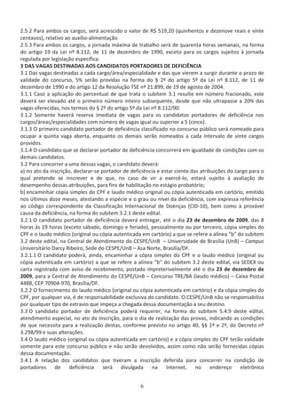 Ϯ͘ϱ͘Ϯ WĂƌĂ ĂŵďŽƐ ŽƐ ĐĂƌŐŽƐ͕ ƐĞƌĄ ĂĐƌĞƐĐŝĚŽ Ž ǀĂůŽƌ ĚĞ ZΨ ϱϭϵ͕ϮϬ ;ƋƵŝŶŚĞŶƚŽƐ Ğ ĚĞǌĞŶŽǀĞ ƌĞĂŝƐ Ğ ǀŝŶƚĞ
ĐĞŶƚĂǀŽƐͿ͕ ƌĞůĂƚŝǀŽ ĂŽ ĂƵǆşůŝŽͲĂůŝŵĞŶƚĂĕĆŽ͘
Ϯ͘ϱ͘ϯ WĂƌĂ ĂŵďŽƐ ŽƐ ĐĂƌŐŽƐ͕ Ă ũŽƌŶĂĚĂ ŵĄǆŝŵĂ ĚĞ ƚƌĂďĂůŚŽ ƐĞƌĄ ĚĞ ƋƵĂƌĞŶƚĂ ŚŽƌĂƐ ƐĞŵĂŶĂŝƐ͕ ŶĂ ĨŽƌŵĂ
ĚŽ ĂƌƚŝŐŽ ϭϵ ĚĂ Ğŝ ŶǑ ϴ͘ϭϭϮ͕ ĚĞ ϭϭ ĚĞ ĚĞǌĞŵďƌŽ ĚĞ ϭϵϵϬ͕ ĞǆĐĞƚŽ ƉĂƌĂ ŽƐ ĐĂƌŐŽƐ ƐƵũĞŝƚŽƐ ă ũŽƌŶĂĚĂ
ƌĞŐƵůĂĚĂ ƉŽƌ ůĞŐŝƐůĂĕĆŽ ĞƐƉĞĐşĨŝĐĂ͘
ϯ  ^ s ' ^ ^d/E  ^ K^  E/ dK^ WKZd KZ^  //E/
ϯ͘ϭ ĂƐ ǀĂŐĂƐ ĚĞƐƚŝŶĂĚĂƐ Ă ĐĂĚĂ ĐĂƌŐŽͬĄƌĞĂͬĞƐƉĞĐŝĂůŝĚĂĚĞ Ğ ĚĂƐ ƋƵĞ ǀŝĞƌĞŵ Ă ƐƵƌŐŝƌ ĚƵƌĂŶƚĞ Ž ƉƌĂǌŽ ĚĞ
ǀĂůŝĚĂĚĞ ĚŽ ĐŽŶĐƵƌƐŽ͕ ϱй ƐĞƌĆŽ ƉƌŽǀŝĚĂƐ ŶĂ ĨŽƌŵĂ ĚŽ Α ϮǑ ĚŽ ĂƌƚŝŐŽ ϱǑ ĚĂ Ğŝ ŶǑ ϴ͘ϭϭϮ͕ ĚĞ ϭϭ ĚĞ
ĚĞǌĞŵďƌŽ ĚĞ ϭϵϵϬ Ğ ĚŽ ĂƌƚŝŐŽ ϭϮ ĚĂ ZĞƐŽůƵĕĆŽ d^ ŶǑ Ϯϭ͘ϴϵϵ͕ ĚĞ ϭϵ ĚĞ ĂŐŽƐƚŽ ĚĞ ϮϬϬϰ͘
ϯ͘ϭ͘ϭ ĂƐŽ Ă ĂƉůŝĐĂĕĆŽ ĚŽ ƉĞƌĐĞŶƚƵĂů ĚĞ ƋƵĞ ƚƌĂƚĂ Ž ƐƵďŝƚĞŵ ϯ͘ϭ ƌĞƐƵůƚĞ Ğŵ ŶƷŵĞƌŽ ĨƌĂĐŝŽŶĂĚŽ͕ ĞƐƚĞ
ĚĞǀĞƌĄ ƐĞƌ ĞůĞǀĂĚŽ ĂƚĠ Ž ƉƌŝŵĞŝƌŽ ŶƷŵĞƌŽ ŝŶƚĞŝƌŽ ƐƵďƐĞƋƵĞŶƚĞ͕ ĚĞƐĚĞ ƋƵĞ ŶĆŽ ƵůƚƌĂƉĂƐƐĞ Ă ϮϬй ĚĂƐ
ǀĂŐĂƐ ŽĨĞƌĞĐŝĚĂƐ͕ ŶŽƐ ƚĞƌŵŽƐ ĚŽ Α ϮǑ ĚŽ ĂƌƚŝŐŽ ϱǑ ĚĂ Ğŝ ŶǑ ϴ͘ϭϭϮͬϵϬ͘
ϯ͘ϭ͘Ϯ ^ŽŵĞŶƚĞ ŚĂǀĞƌĄ ƌĞƐĞƌǀĂ ŝŵĞĚŝĂƚĂ ĚĞ ǀĂŐĂƐ ƉĂƌĂ ŽƐ ĐĂŶĚŝĚĂƚŽƐ ƉŽƌƚĂĚŽƌĞƐ ĚĞ ĚĞĨŝĐŝġŶĐŝĂ ŶŽƐ
ĐĂƌŐŽƐͬĄƌĞĂƐͬĞƐƉĞĐŝĂůŝĚĂĚĞƐ ĐŽŵ ŶƷŵĞƌŽ ĚĞ ǀĂŐĂƐ ŝŐƵĂů ŽƵ ƐƵƉĞƌŝŽƌ Ă ϱ ;ĐŝŶĐŽͿ͘
ϯ͘ϭ͘ϯ K ƉƌŝŵĞŝƌŽ ĐĂŶĚŝĚĂƚŽ ƉŽƌƚĂĚŽƌ ĚĞ ĚĞĨŝĐŝġŶĐŝĂ ĐůĂƐƐŝĨŝĐĂĚŽ ŶŽ ĐŽŶĐƵƌƐŽ ƉƷďůŝĐŽ ƐĞƌĄ ŶŽŵĞĂĚŽ ƉĂƌĂ
ŽĐƵƉĂƌ Ă ƋƵŝŶƚĂ ǀĂŐĂ ĂďĞƌƚĂ͕ ĞŶƋƵĂŶƚŽ ŽƐ ĚĞŵĂŝƐ ƐĞƌĆŽ ŶŽŵĞĂĚŽƐ Ă ĐĂĚĂ ŝŶƚĞƌǀĂůŽ ĚĞ ǀŝŶƚĞ ĐĂƌŐŽƐ
ƉƌŽǀŝĚŽƐ͘
ϯ͘ϭ͘ϰ K ĐĂŶĚŝĚĂƚŽ ƋƵĞ ƐĞ ĚĞĐůĂƌĂƌ ƉŽƌƚĂĚŽƌ ĚĞ ĚĞĨŝĐŝġŶĐŝĂ ĐŽŶĐŽƌƌĞƌĄ Ğŵ ŝŐƵĂůĚĂĚĞ ĚĞ ĐŽŶĚŝĕƁĞƐ ĐŽŵ ŽƐ
ĚĞŵĂŝƐ ĐĂŶĚŝĚĂƚŽƐ͘
ϯ͘Ϯ WĂƌĂ ĐŽŶĐŽƌƌĞƌ Ă ƵŵĂ ĚĞƐƐĂƐ ǀĂŐĂƐ͕ Ž ĐĂŶĚŝĚĂƚŽ ĚĞǀĞƌĄ͗
ĂͿ ŶŽ ĂƚŽ ĚĂ ŝŶƐĐƌŝĕĆŽ͕ ĚĞĐůĂƌĂƌͲƐĞ ƉŽƌƚĂĚŽƌ ĚĞ ĚĞĨŝĐŝġŶĐŝĂ Ğ ĞƐƚĂƌ ĐŝĞŶƚĞ ĚĂƐ ĂƚƌŝďƵŝĕƁĞƐ ĚŽ ĐĂƌŐŽ ƉĂƌĂ Ž
ƋƵĂů ƉƌĞƚĞŶĚĞ ƐĞ ŝŶƐĐƌĞǀĞƌ Ğ ĚĞ ƋƵĞ͕ ŶŽ ĐĂƐŽ ĚĞ ǀŝƌ Ă ĞǆĞƌĐġͲůŽ͕ ĞƐƚĂƌĄ ƐƵũĞŝƚŽ ă ĂǀĂůŝĂĕĆŽ ĚĞ
ĚĞƐĞŵƉĞŶŚŽ ĚĞƐƐĂƐ ĂƚƌŝďƵŝĕƁĞƐ͕ ƉĂƌĂ ĨŝŶƐ ĚĞ ŚĂďŝůŝƚĂĕĆŽ ŶŽ ĞƐƚĄŐŝŽ ƉƌŽďĂƚſƌŝŽ͖
ďͿ ĞŶĐĂŵŝŶŚĂƌ ĐſƉŝĂ ƐŝŵƉůĞƐ ĚŽ W Ğ ůĂƵĚŽ ŵĠĚŝĐŽ ŽƌŝŐŝŶĂů ŽƵ ĐſƉŝĂ ĂƵƚĞŶƚŝĐĂĚĂ Ğŵ ĐĂƌƚſƌŝŽ͕ ĞŵŝƚŝĚŽ
ŶŽƐ ƷůƚŝŵŽƐ ĚŽǌĞ ŵĞƐĞƐ͕ ĂƚĞƐƚĂŶĚŽ Ă ĞƐƉĠĐŝĞ Ğ Ž ŐƌĂƵ ŽƵ ŶşǀĞů ĚĂ ĚĞĨŝĐŝġŶĐŝĂ͕ ĐŽŵ ĞǆƉƌĞƐƐĂ ƌĞĨĞƌġŶĐŝĂ
ĂŽ ĐſĚŝŐŽ ĐŽƌƌĞƐƉŽŶĚĞŶƚĞ ĚĂ ůĂƐƐŝĨŝĐĂĕĆŽ /ŶƚĞƌŶĂĐŝŽŶĂů ĚĞ ŽĞŶĕĂƐ ;/ͲϭϬͿ͕ ďĞŵ ĐŽŵŽ ă ƉƌŽǀĄǀĞů
ĐĂƵƐĂ ĚĂ ĚĞĨŝĐŝġŶĐŝĂ͕ ŶĂ ĨŽƌŵĂ ĚŽ ƐƵďŝƚĞŵ ϯ͘Ϯ͘ϭ ĚĞƐƚĞ ĞĚŝƚĂů͘
ϯ͘Ϯ͘ϭ K ĐĂŶĚŝĚĂƚŽ ƉŽƌƚĂĚŽƌ ĚĞ ĚĞĨŝĐŝġŶĐŝĂ ĚĞǀĞƌĄ ĞŶƚƌĞŐĂƌ͕ ĂƚĠ Ž ĚŝĂ Ϯϯ ĚĞ ĚĞǌĞŵďƌŽ ĚĞ ϮϬϬϵ͕ ĚĂƐ ϴ
ŚŽƌĂƐ ăƐ ϭϵ ŚŽƌĂƐ ;ĞǆĐĞƚŽ ƐĄďĂĚŽ͕ ĚŽŵŝŶŐŽ Ğ ĨĞƌŝĂĚŽͿ͕ ƉĞƐƐŽĂůŵĞŶƚĞ ŽƵ ƉŽƌ ƚĞƌĐĞŝƌŽ͕ ĐſƉŝĂ ƐŝŵƉůĞƐ ĚŽ
W Ğ Ž ůĂƵĚŽ ŵĠĚŝĐŽ ;ŽƌŝŐŝŶĂů ŽƵ ĐſƉŝĂ ĂƵƚĞŶƚŝĐĂĚĂ Ğŵ ĐĂƌƚſƌŝŽͿ Ă ƋƵĞ ƐĞ ƌĞĨĞƌĞ Ă ĂůşŶĞĂ ͞ď͟ ĚŽ ƐƵďŝƚĞŵ
ϯ͘Ϯ ĚĞƐƚĞ ĞĚŝƚĂů͕ ŶĂ ĞŶƚƌĂů ĚĞ ƚĞŶĚŝŵĞŶƚŽ ĚŽ ^WͬhŶ ʹ hŶŝǀĞƌƐŝĚĂĚĞ ĚĞ ƌĂƐşůŝĂ ;hŶͿ ʹ ĂŵƉƵƐ
hŶŝǀĞƌƐŝƚĄƌŝŽ ĂƌĐǇ ZŝďĞŝƌŽ͕ ^ĞĚĞ ĚŽ ^WͬhŶ ʹ ƐĂ EŽƌƚĞ͕ ƌĂƐşůŝĂͬ͘
ϯ͘Ϯ͘ϭ͘ϭ K ĐĂŶĚŝĚĂƚŽ ƉŽĚĞƌĄ͕ ĂŝŶĚĂ͕ ĞŶĐĂŵŝŶŚĂƌ Ă ĐſƉŝĂ ƐŝŵƉůĞƐ ĚŽ W Ğ Ž ůĂƵĚŽ ŵĠĚŝĐŽ ;ŽƌŝŐŝŶĂů ŽƵ
ĐſƉŝĂ ĂƵƚĞŶƚŝĐĂĚĂ Ğŵ ĐĂƌƚſƌŝŽͿ Ă ƋƵĞ ƐĞ ƌĞĨĞƌĞ Ă ĂůşŶĞĂ ͞ď͟ ĚŽ ƐƵďŝƚĞŵ ϯ͘Ϯ ĚĞƐƚĞ ĞĚŝƚĂů͕ ǀŝĂ ^y ŽƵ
ĐĂƌƚĂ ƌĞŐŝƐƚƌĂĚĂ ĐŽŵ ĂǀŝƐŽ ĚĞ ƌĞĐĞďŝŵĞŶƚŽ͕ ƉŽƐƚĂĚŽ ŝŵƉƌĞƚĞƌŝǀĞůŵĞŶƚĞ ĂƚĠ Ž ĚŝĂ Ϯϯ ĚĞ ĚĞǌĞŵďƌŽ ĚĞ
ϮϬϬϵ͕ ƉĂƌĂ Ă ĞŶƚƌĂů ĚĞ ƚĞŶĚŝŵĞŶƚŽ ĚŽ ^WͬhŶ ʹ ŽŶĐƵƌƐŽ dZͬ ;ůĂƵĚŽ ŵĠĚŝĐŽͿ ʹ ĂŝǆĂ WŽƐƚĂů
ϰϰϴϴ͕ W ϳϬϵϬϰͲϵϳϬ͕ ƌĂƐşůŝĂͬ͘
ϯ͘Ϯ͘Ϯ K ĨŽƌŶĞĐŝŵĞŶƚŽ ĚŽ ůĂƵĚŽ ŵĠĚŝĐŽ ;ŽƌŝŐŝŶĂů ŽƵ ĐſƉŝĂ ĂƵƚĞŶƚŝĐĂĚĂ Ğŵ ĐĂƌƚſƌŝŽͿ Ğ ĚĂ ĐſƉŝĂ ƐŝŵƉůĞƐ ĚŽ
W͕ ƉŽƌ ƋƵĂůƋƵĞƌ ǀŝĂ͕ Ġ ĚĞ ƌĞƐƉŽŶƐĂďŝůŝĚĂĚĞ ĞǆĐůƵƐŝǀĂ ĚŽ ĐĂŶĚŝĚĂƚŽ͘ K ^WͬhŶ ŶĆŽ ƐĞ ƌĞƐƉŽŶƐĂďŝůŝǌĂ
ƉŽƌ ƋƵĂůƋƵĞƌ ƚŝƉŽ ĚĞ ĞǆƚƌĂǀŝŽ ƋƵĞ ŝŵƉĞĕĂ Ă ĐŚĞŐĂĚĂ ĚĞƐƐĂ ĚŽĐƵŵĞŶƚĂĕĆŽ Ă ƐĞƵ ĚĞƐƚŝŶŽ͘
ϯ͘ϯ K ĐĂŶĚŝĚĂƚŽ ƉŽƌƚĂĚŽƌ ĚĞ ĚĞĨŝĐŝġŶĐŝĂ ƉŽĚĞƌĄ ƌĞƋƵĞƌĞƌ͕ ŶĂ ĨŽƌŵĂ ĚŽ ƐƵďŝƚĞŵ ϱ͘ϰ͘ϵ ĚĞƐƚĞ ĞĚŝƚĂů͕
ĂƚĞŶĚŝŵĞŶƚŽ ĞƐƉĞĐŝĂů͕ ŶŽ ĂƚŽ ĚĂ ŝŶƐĐƌŝĕĆŽ͕ ƉĂƌĂ Ž ĚŝĂ ĚĞ ƌĞĂůŝǌĂĕĆŽ ĚĂƐ ƉƌŽǀĂƐ͕ ŝŶĚŝĐĂŶĚŽ ĂƐ ĐŽŶĚŝĕƁĞƐ
ĚĞ ƋƵĞ ŶĞĐĞƐƐŝƚĂ ƉĂƌĂ Ă ƌĞĂůŝǌĂĕĆŽ ĚĞƐƚĂƐ͕ ĐŽŶĨŽƌŵĞ ƉƌĞǀŝƐƚŽ ŶŽ ĂƌƚŝŐŽ ϰϬ͕ ΑΑ ϭǑ Ğ ϮǑ͕ ĚŽ ĞĐƌĞƚŽ ŶǑ
ϯ͘Ϯϵϴͬϵϵ Ğ ƐƵĂƐ ĂůƚĞƌĂĕƁĞƐ͘
ϯ͘ϰ K ůĂƵĚŽ ŵĠĚŝĐŽ ;ŽƌŝŐŝŶĂů ŽƵ ĐſƉŝĂ ĂƵƚĞŶƚŝĐĂĚĂ Ğŵ ĐĂƌƚſƌŝŽͿ Ğ Ă ĐſƉŝĂ ƐŝŵƉůĞƐ ĚŽ W ƚĞƌĆŽ ǀĂůŝĚĂĚĞ
ƐŽŵĞŶƚĞ ƉĂƌĂ ĞƐƚĞ ĐŽŶĐƵƌƐŽ ƉƷďůŝĐŽ Ğ ŶĆŽ ƐĞƌĆŽ ĚĞǀŽůǀŝĚŽƐ͕ ĂƐƐŝŵ ĐŽŵŽ ŶĆŽ ƐĞƌĆŽ ĨŽƌŶĞĐŝĚĂƐ ĐſƉŝĂƐ
ĚĞƐƐĂ ĚŽĐƵŵĞŶƚĂĕĆŽ͘
ϯ͘ϰ͘ϭ ƌĞůĂĕĆŽ ĚŽƐ ĐĂŶĚŝĚĂƚŽƐ ƋƵĞ ƚŝǀĞƌĂŵ Ă ŝŶƐĐƌŝĕĆŽ ĚĞĨĞƌŝĚĂ ƉĂƌĂ ĐŽŶĐŽƌƌĞƌ ŶĂ ĐŽŶĚŝĕĆŽ ĚĞ
ƉŽƌƚĂĚŽƌĞƐ ĚĞ ĚĞĨŝĐŝġŶĐŝĂ ƐĞƌĄ ĚŝǀƵůŐĂĚĂ ŶĂ /ŶƚĞƌŶĞƚ͕ ŶŽ ĞŶĚĞƌĞĕŽ ĞůĞƚƌƀŶŝĐŽ
 