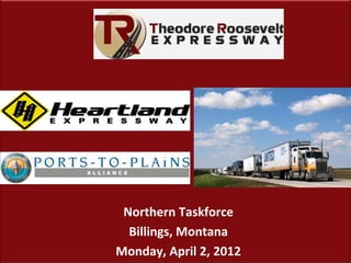 33



 Northern Taskforce
  Billings, Montana
Monday, April 2, 2012
 
