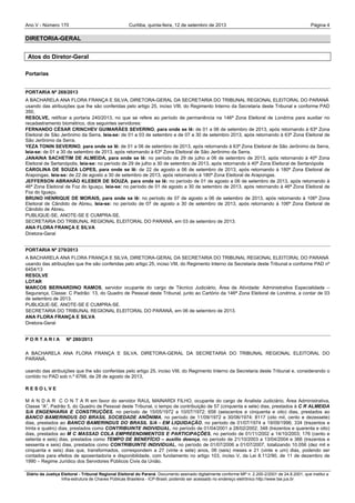 Ano V - Número 170 Curitiba, Página 4quinta-feira, 12 de setembro de 2013
Diário da Justiça Eleitoral - Tribunal Regional Eleitoral do Paraná. Documento assinado digitalmente conforme MP n. 2.200-2/2001 de 24.8.2001, que institui a
Infra-estrutura de Chaves Públicas Brasileira - ICP-Brasil, podendo ser acessado no endereço eletrônico http://www.tse.jus.br
DIRETORIA-GERAL
Atos do Diretor-Geral
Portarias
PORTARIA Nº 269/2013
A BACHARELA ANA FLORA FRANÇA E SILVA, DIRETORA-GERAL DA SECRETARIA DO TRIBUNAL REGIONAL ELEITORAL DO PARANÁ
usando das atribuições que lhe são conferidas pelo artigo 25, inciso VIII, do Regimento Interno da Secretaria deste Tribunal e conforme PAD
350,
RESOLVE, retificar a portaria 240/2013, no que se refere ao período de permanência na 146ª Zona Eleitoral de Londrina para auxiliar no
recadastramento biométrico, dos seguintes servidores:
FERNANDO CÉSAR CRINCHEV GUIMARÃES SEVERINO, para onde se lê: de 01 a 06 de setembro de 2013, após retornando à 63ª Zona
Eleitoral de São Jerônimo da Serra, leia-se: de 01 a 03 de setembro e de 07 a 30 de setembro 2013, após retornando à 63ª Zona Eleitoral de
São Jerônimo da Serra.
YEZA TONIN SEVERINO, para onde se lê: de 01 a 06 de setembro de 2013, após retornando à 63ª Zona Eleitoral de São Jerônimo da Serra,
leia-se: de 01 a 30 de setembro de 2013, após retornando à 63ª Zona Eleitoral de São Jerônimo da Serra.
JANAINA SACHETIM DE ALMEIDA, para onde se lê: no período de 29 de julho a 06 de setembro de 2013, após retornando à 40ª Zona
Eleitoral de Sertanópolis, leia-se: no período de 29 de julho a 30 de setembro de 2013, após retornando à 40ª Zona Eleitoral de Sertanópolis
CAROLINA DE SOUZA LOPES, para onde se lê: de 22 de agosto a 06 de setembro de 2013, após retornando à 180ª Zona Eleitoral de
Arapongas, leia-se: de 22 de agosto a 30 de setembro de 2013, após retornando à 180ª Zona Eleitoral de Arapongas.
JEFFERSON ABRAHÃO KLEBER DE SOUZA, para onde se lê: no período de 01 de agosto a 06 de setembro de 2013, após retornando à
46ª Zona Eleitoral de Foz do Iguaçu, leia-se: no período de 01 de agosto a 30 de setembro de 2013, após retornando à 46ª Zona Eleitoral de
Foz do Iguaçu.
BRUNO HENRIQUE DE MORAIS, para onde se lê: no período de 07 de agosto a 06 de setembro de 2013, após retornando à 106ª Zona
Eleitoral de Cândido de Abreu, leia-se: no período de 07 de agosto a 30 de setembro de 2013, após retornando à 106ª Zona Eleitoral de
Cândido de Abreu.
PUBLIQUE-SE, ANOTE-SE E CUMPRA-SE.
SECRETARIA DO TRIBUNAL REGIONAL ELEITORAL DO PARANÁ, em 03 de setembro de 2013.
ANA FLORA FRANÇA E SILVA
Diretora-Geral
PORTARIA Nº 279/2013
A BACHARELA ANA FLORA FRANÇA E SILVA, DIRETORA-GERAL DA SECRETARIA DO TRIBUNAL REGIONAL ELEITORAL DO PARANÁ
usando das atribuições que lhe são conferidas pelo artigo 25, inciso VIII, do Regimento Interno da Secretaria deste Tribunal e conforme PAD nº
6454/13
RESOLVE
LOTAR
MARCOS BERNARDINO RAMOS, servidor ocupante do cargo de Técnico Judiciário, Área de Atividade: Administrativa Especialidade –
Segurança, Classe: C Padrão: 13, do Quadro de Pessoal deste Tribunal, junto ao Cartório da 146ª Zona Eleitoral de Londrina, a contar de 03
de setembro de 2013.
PUBLIQUE-SE, ANOTE-SE E CUMPRA-SE.
SECRETARIA DO TRIBUNAL REGIONAL ELEITORAL DO PARANÁ, em 06 de setembro de 2013.
ANA FLORA FRANÇA E SILVA
Diretora-Geral
P O R T A R I A Nº 280/2013
A BACHARELA ANA FLORA FRANÇA E SILVA, DIRETORA-GERAL DA SECRETARIA DO TRIBUNAL REGIONAL ELEITORAL DO
PARANÁ,
usando das atribuições que lhe são conferidas pelo artigo 25, inciso VIII, do Regimento Interno da Secretaria deste Tribunal e, considerando o
contido no PAD sob n.º 6766, de 28 de agosto de 2013,
R E S O L V E
M A N D A R C O N T A R em favor do servidor RAUL MAINARDI FILHO, ocupante do cargo de Analista Judiciário, Área Administrativa,
Classe “A”, Padrão 5, do Quadro de Pessoal deste Tribunal, o tempo de contribuição de 57 (cinquenta e sete) dias, prestados à C R ALMEIDA
S/A ENGENHARIA E CONSTRUÇÕES, no período de 15/05/1972 a 10/07/1972; 658 (seiscentos e cinquenta e oito) dias, prestados ao
BANCO BAMERINDUS DO BRASIL SOCIEDADE ANÔNIMA, no período de 11/09/1972 a 30/06/1974; 8117 (oito mil, cento e dezessete)
dias, prestados ao BANCO BAMERINDUS DO BRASIL S/A - EM LIQUIDAÇÃO, no período de 01/07/1974 a 19/09/1996; 334 (trezentos e
trinta e quatro) dias, prestados como CONTRIBUINTE INDIVIDUAL, no período de 01/04/2001 a 28/02/2002; 348 (trezentos e quarenta e oito)
dias, prestados ao M C MASSAD COLA EMPREENDIMENTOS E PARTICIPAÇÕES, no período de 01/11/2002 a 14/10/2003; 176 (cento e
setenta e seis) dias, prestados como TEMPO DE BENEFÍCIO – auxílio doença, no período de 21/10/2003 a 13/04/2004 e 366 (trezentos e
sessenta e seis) dias, prestados como CONTRIBUINTE INDIVIDUAL, no período de 01/07/2006 a 01/07/2007, totalizando 10.056 (dez mil e
cinquenta e seis) dias que, transformados, correspondem a 27 (vinte e sete) anos, 06 (seis) meses e 21 (vinte e um) dias, podendo ser
contados para efeitos de aposentadoria e disponibilidade, com fundamento no artigo 103, inciso V, da Lei 8.112/90, de 11 de dezembro de
1990 – Regime Jurídico dos Servidores Públicos Civis da União.
 