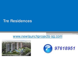 Tre Residences
www.newlaunchprojects-sg.com
 