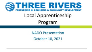 NADO Presentation
October 18, 2021
Local Apprenticeship
Program
 