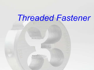 Threaded Fastener
 