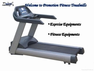 Welcome to Promotion Fitness Treadmills
Exercise Equipments
Fitness Equipments
 