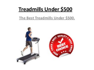 Treadmills Under $500
The Best Treadmills Under $500.

 