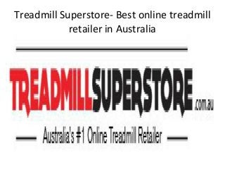 Treadmill Superstore- Best online treadmill
retailer in Australia
 