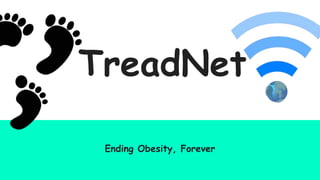 TreadNet
Ending Obesity, Forever
 