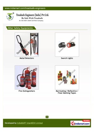 Other Safety Equipments:




           Metal Detectors           Search Lights




          Fire Extinguishers   Barricating / Reflective /
                                 Floor Marking Tapes
 