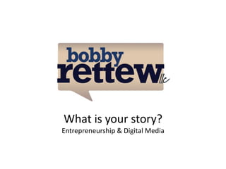 What is your story?Entrepreneurship & Digital Media 