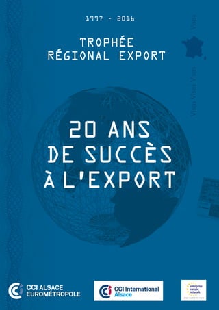 VisasVisasVisasVisas
1997 - 2016
20 ANS
DE SUCCÈS
À L’EXPORT
TROPHÉE
RÉGIONAL EXPORT
 