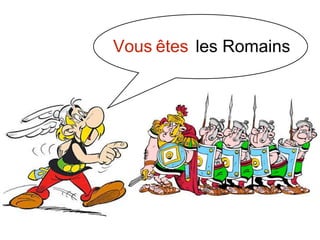 Vous êtes les Romains