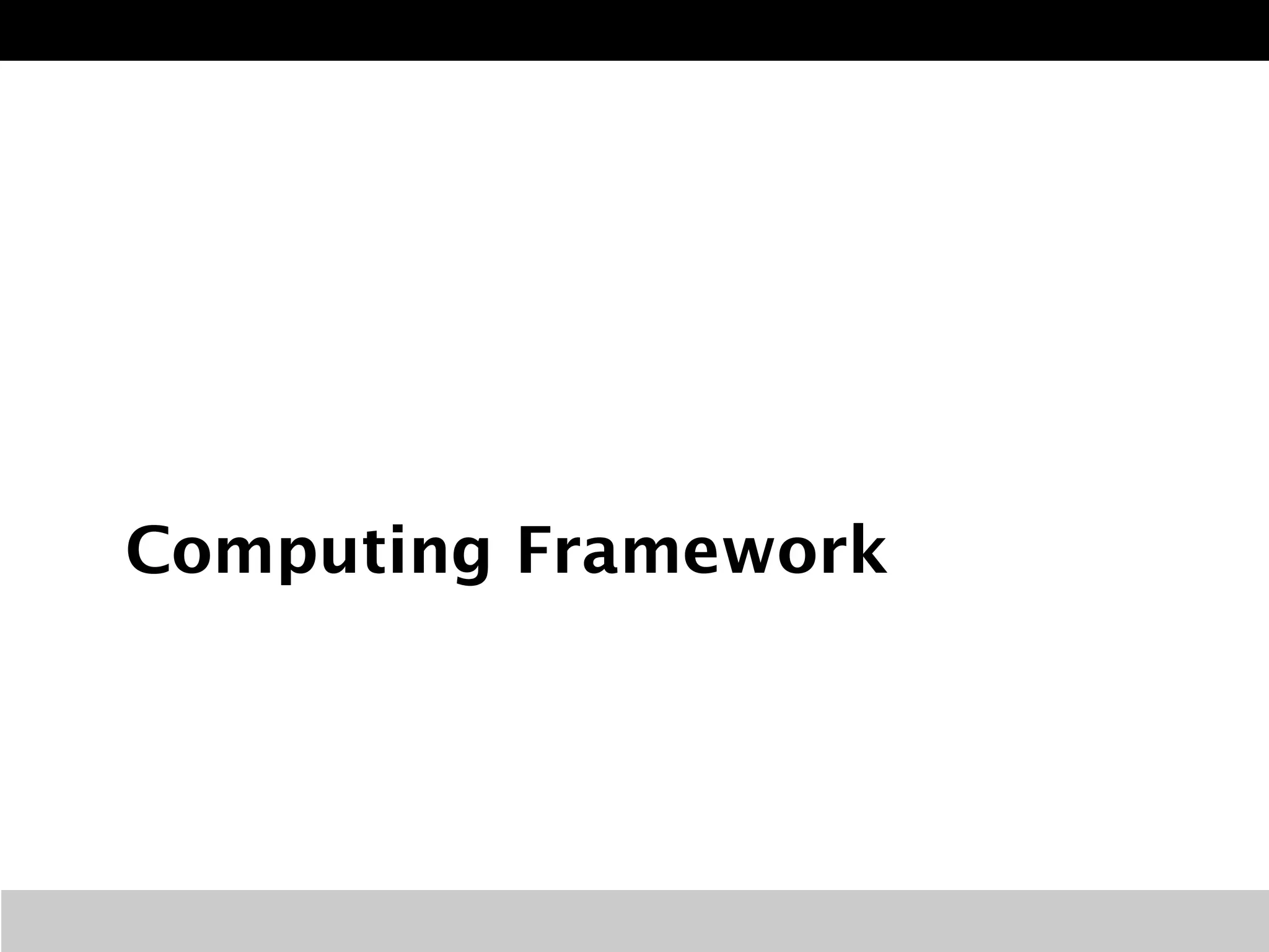 Computing Framework
 