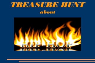 TREASURE HUNT
about
 