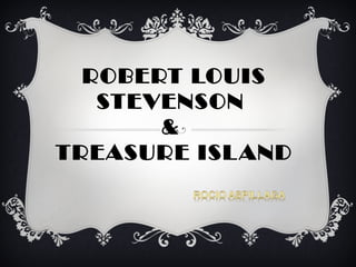 ROBERT LOUIS
STEVENSON
&
TREASURE ISLAND
 