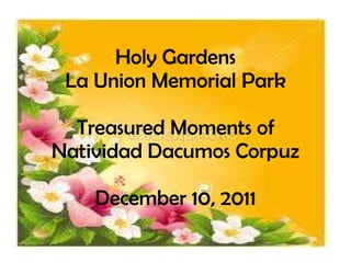 Holy Gardens La Union Memorial Park Treasured Moments of Natividad Dacumos Corpuz December 10, 2011 