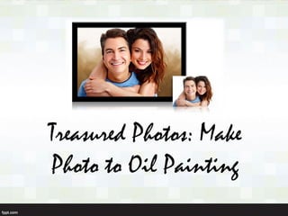 Treasured Photos: Make
Photo to Oil Painting
 
