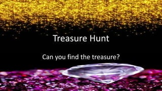 Treasure Hunt
Can you find the treasure?
 