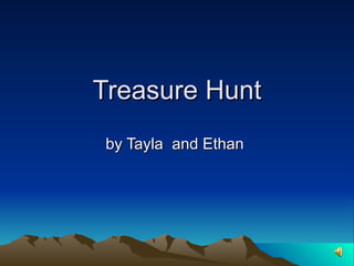 Treasure Hunt by Tayla  and Ethan  