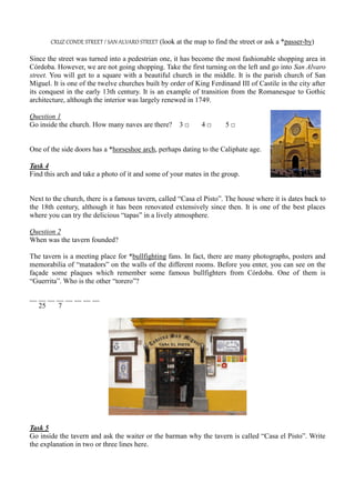 CRUZ CONDE STREET / SAN ALVARO STREET (look at the map to find the street or ask a *passer-by)
Since the street was turned...