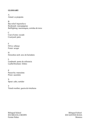 GLOSSARY
A
Aimed: se proponía
B
Bas-relief: bajorrelieve
Bookmark: marcapáginas
Bullfighting: tauromaquia, corridas de tor...