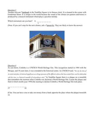 Question 3
Another relevant *landmark in the Tendillas Square is its famous clock. It is situated in the corner with
Gondo...