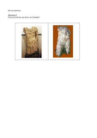 the two pictures.
Question 6
Can you tick the one that is in Córdoba?
 