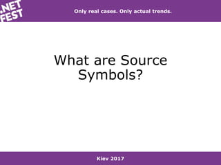Kiev 2017
Only real cases. Only actual trends.
What are Source
Symbols?
 