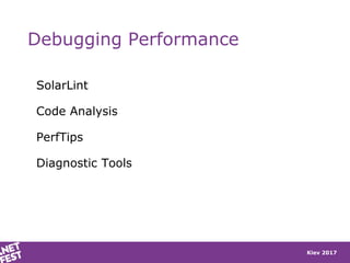 Kiev 2017
Debugging Performance
SolarLint
Code Analysis
PerfTips
Diagnostic Tools
 