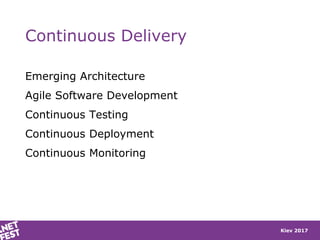 Kiev 2017
Continuous Delivery
Emerging Architecture
Agile Software Development
Continuous Testing
Continuous Deployment
Continuous Monitoring
 