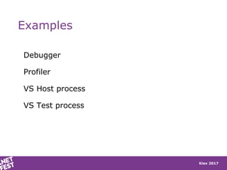 Kiev 2017
Examples
Debugger
Profiler
VS Host process
VS Test process
 